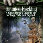 Haunted Hocking A Ghost Hunter’s Guide to the Hocking Hills … and beyond  I