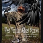 West Virginia Ghost Stories, Legends, Haunts, and Folklore 2